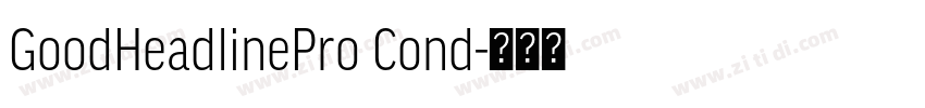 GoodHeadlinePro Cond字体转换 GoodHeadlinePro Cond字体转换